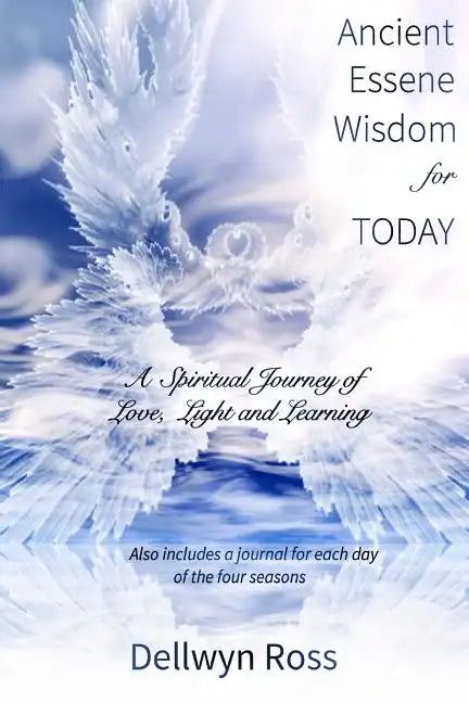 Ancient Essene Wisdom for Today: A Spiritual Journey of Love, Light and Learning - Paperback
