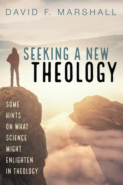 Seeking a New Theology: Some Hints on What Science Might Enlighten in Theology - Paperback