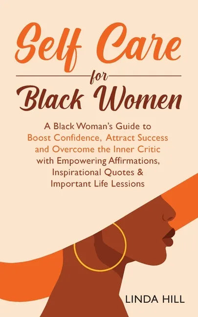 Self-Care for Black Women: A Black Woman's Guide to Boost Confidence, Attract Success and Overcome the Inner Critic with Empowering Affirmations, Insp - Paperback