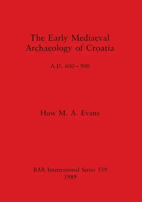 The Early Mediaeval Archaeology of Croatia, A.D. 600-900 - Paperback