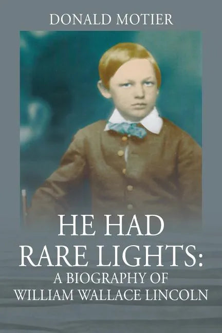 He Had Rare Lights: A Biography of William Wallace Lincoln - Paperback