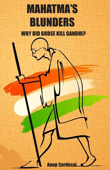 Mahatma's Blunders: Why did Godse kill Gandhi? - Paperback
