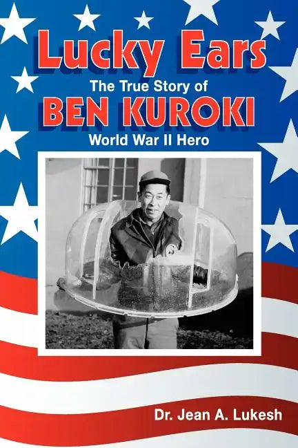 Lucky Ears: The True Story of Ben Kuroki, World War II Hero - Paperback