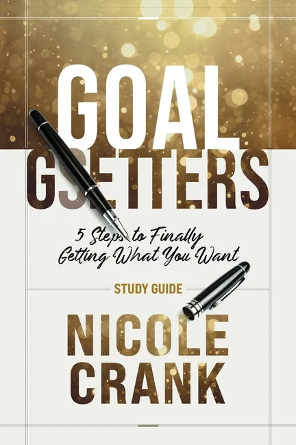 Goal Getters - Study Guide: 5 Steps to Finally Getting What You Want - Paperback