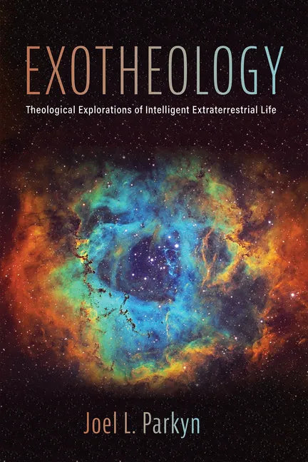 Exotheology: Theological Explorations of Intelligent Extraterrestrial Life - Paperback