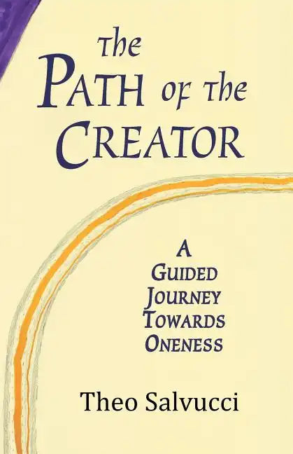 The Path of the Creator: A Guided Journey to Oneness with All That is - Paperback