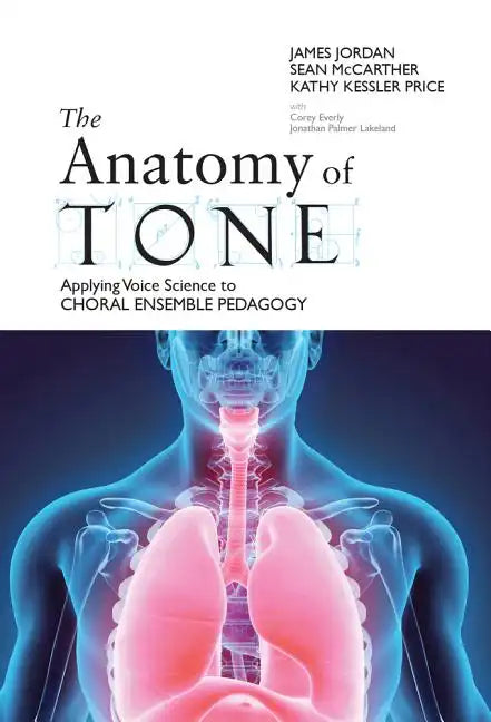 The Anatomy of Tone: Applying Voice Science to Choral Ensemble Pedagogy - Paperback