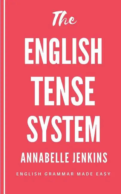 The English Tense System: English Grammar Made Easy - Paperback