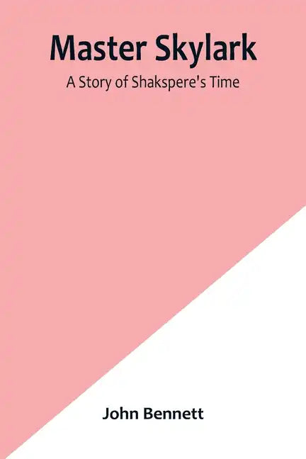 Master Skylark: A Story of Shakspere's Time - Paperback