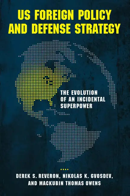 US Foreign Policy and Defense Strategy: The Evolution of an Incidental Superpower - Paperback