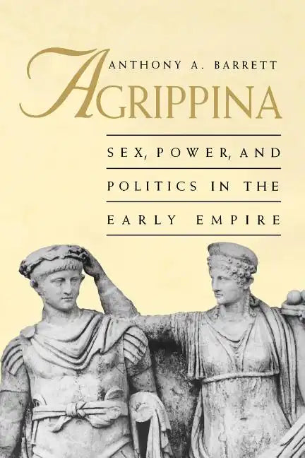 Agrippina: Sex, Power, and Politics in the Early Empire - Paperback