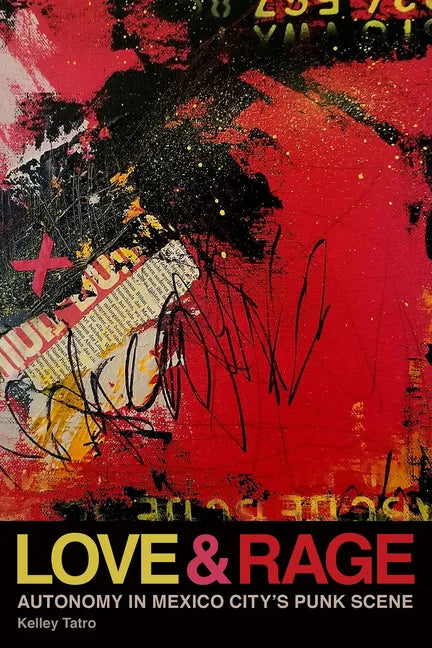 Love and Rage: Autonomy in Mexico City's Punk Scene - Paperback