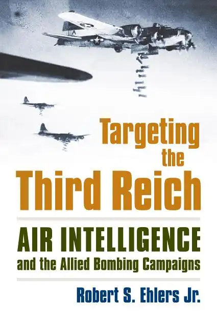 Targeting the Third Reich: Air Intelligence and the Allied Bombing Campaigns - Paperback