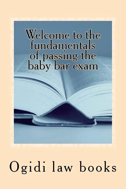 Welcome to the fundamentals of passing the baby bar exam: Pre exam study for an increasingly tough exam - Paperback