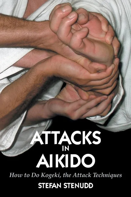 Attacks in Aikido: How to Do Kogeki, the Attack Techniques - Paperback
