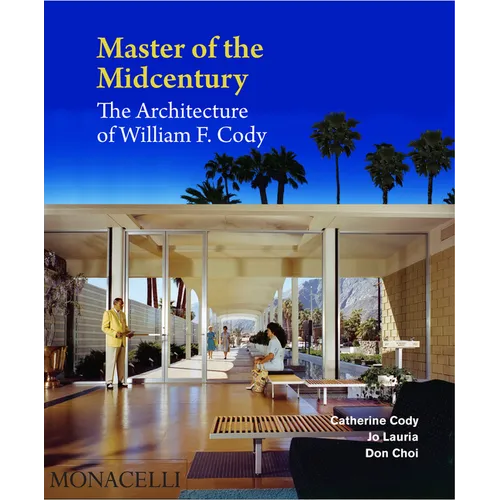 Master of the Midcentury: The Architecture of William F. Cody - Hardcover