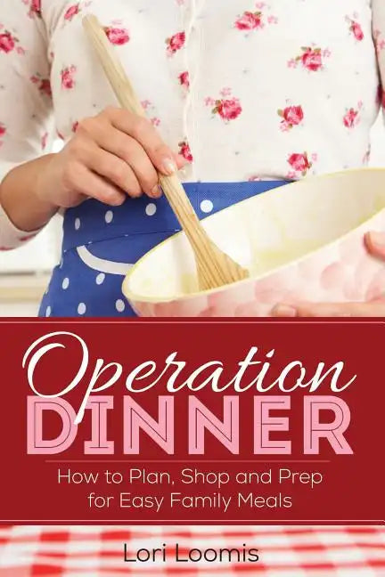 Operation Dinner: How to Plan, Shop & Prep for Easy Family Meals - Paperback