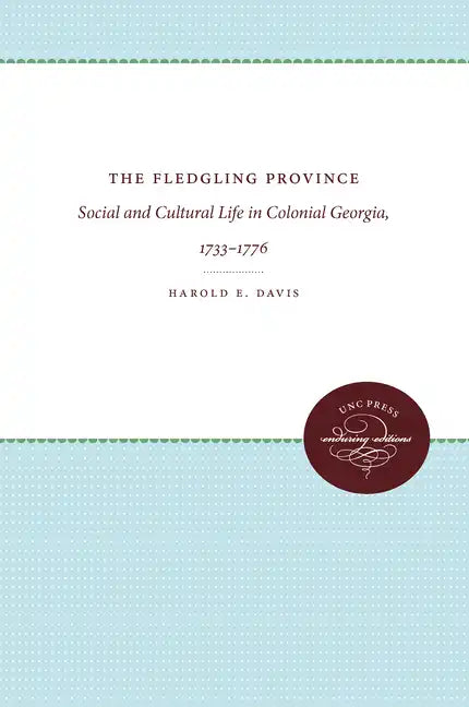 The Fledgling Province: Social and Cultural Life in Colonial Georgia, 1733-1776 - Paperback