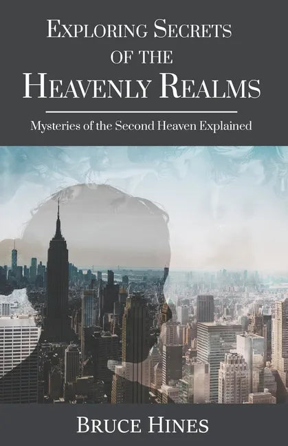 Exploring Secrets of the Heavenly Realm: Mysteries of the Second Heaven Explained - Paperback