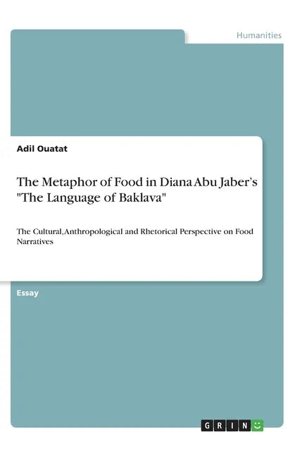 The Metaphor of Food in Diana Abu Jaber's "The Language of Baklava": The Cultural, Anthropological and Rhetorical Perspective on Food Narratives - Paperback