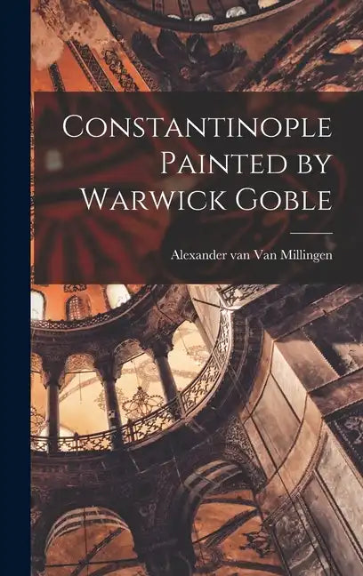 Constantinople Painted by Warwick Goble - Hardcover