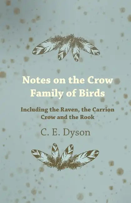 Notes on the Crow Family of Birds - Including the Raven, the Carrion Crow and the Rook - Paperback