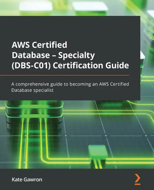 AWS Certified Database - Specialty (DBS-C01) Certification Guide: A comprehensive guide to becoming an AWS Certified Database specialist - Paperback