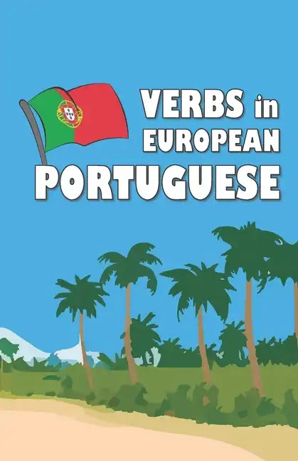 Verbs in European Portuguese: Become your own verb conjugator! - Paperback