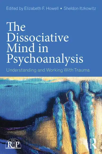The Dissociative Mind in Psychoanalysis: Understanding and Working With Trauma - Paperback