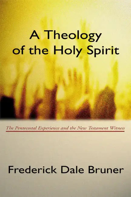 Theology of the Holy Spirit: The Pentecostal Experience and the New Testament Witness - Paperback