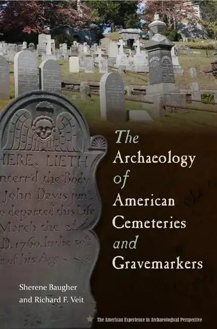 The Archaeology of American Cemeteries and Gravemarkers - Hardcover