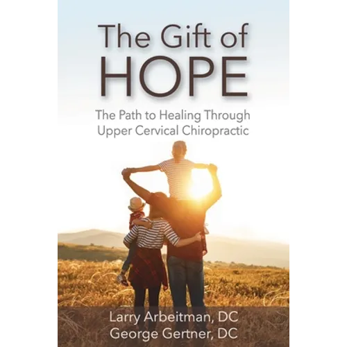 The Gift of Hope: The Path to Healing Through Upper Cervical Chiropractic - Paperback