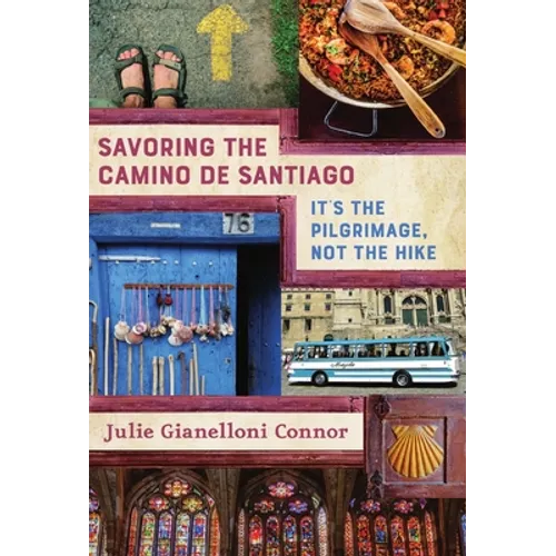 Savoring the Camino de Santiago: It's the Pilgrimage, Not the Hike - Hardcover