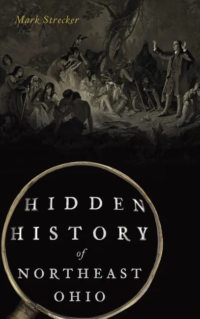 Hidden History of Northeast Ohio - Hardcover