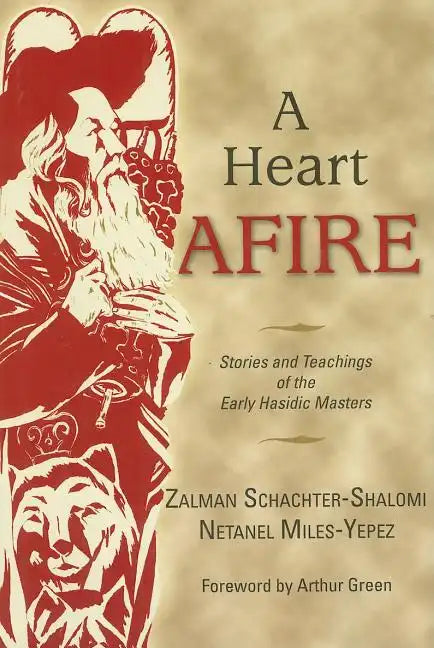 A Heart Afire: Stories and Teachings of the Early Hasidic Masters - Hardcover