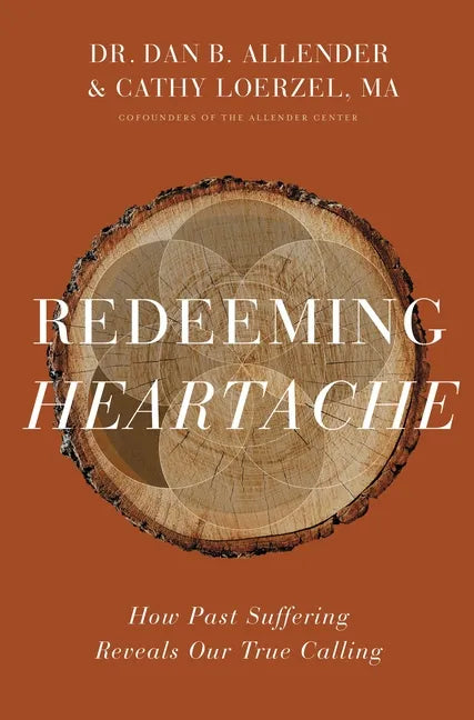 Redeeming Heartache: How Past Suffering Reveals Our True Calling - Hardcover