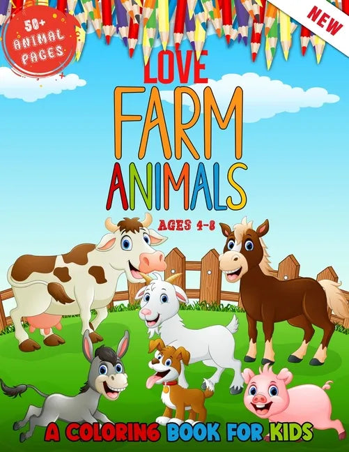Love Farm Animals: A Kids Coloring Book Ages 4 To 8 - Lovely 50 + Farm Animals Coloring Book For Kids Who Love Farm - Paperback
