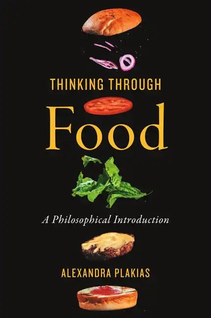 Thinking Through Food: A Philosophical Introduction - Paperback