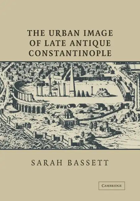 The Urban Image of Late Antique Constantinople - Paperback