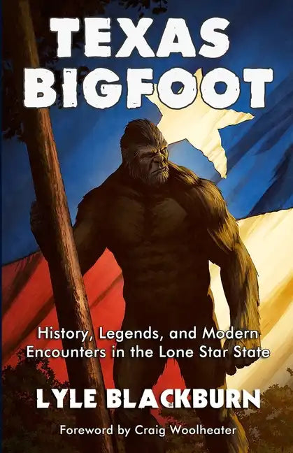 Texas Bigfoot: History, Legends, and Modern Encounters in the Lone Star State - Paperback