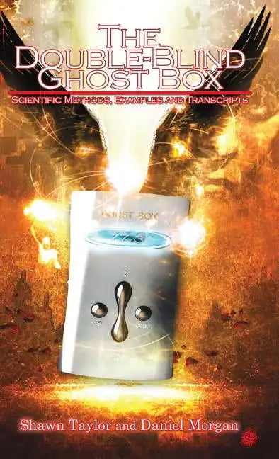 The Double-Blind Ghost Box: Scientific Methods, Examples, and Transcripts - Hardcover