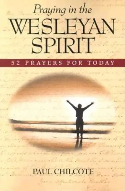 Praying in the Wesleyan Spirit: 52 Prayers for Today - Paperback