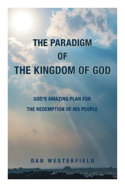 The Paradigm of the Kingdom of God: God's Amazing Plan for the Redemption of His People - Paperback