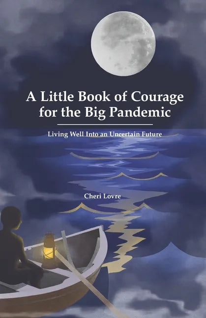 A Little Book of Courage for the Big Pandemic: Living well into an uncertain future - Paperback