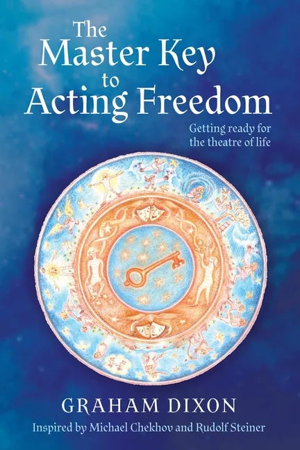 The Master Key to Acting Freedom: Getting Ready for the Theatre of Life - Paperback