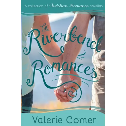 The Riverbend Romances 1-5: A Collection of Christian Romance Novellas - Paperback