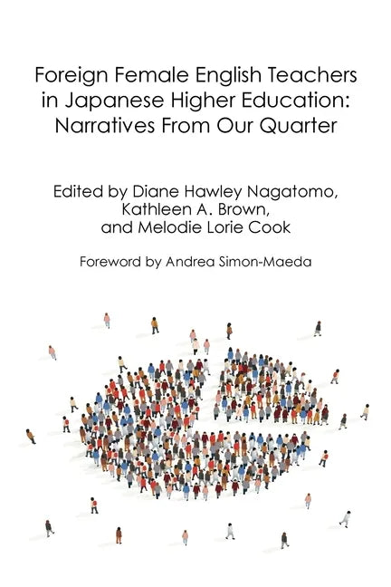 Foreign Female English Teachers in Japanese Higher Education: Narratives From Our Quarter - Paperback