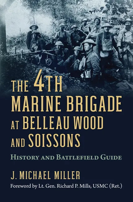 The 4th Marine Brigade at Belleau Wood and Soissons: History and Battlefield Guide - Paperback