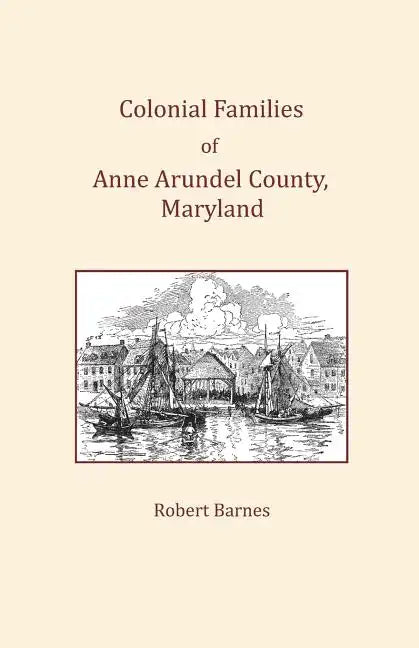 Colonial Families of Anne Arundel County, Maryland - Paperback