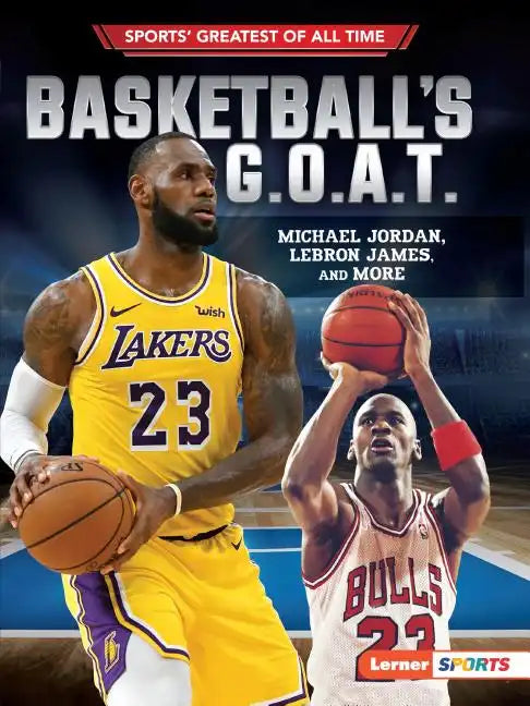 Basketball's G.O.A.T.: Michael Jordan, Lebron James, and More - Paperback